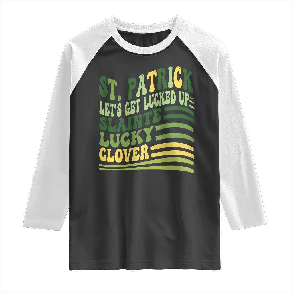 Lets Get Lucked Up Raglan Shirt Funny St Patricks Day TS12 Black White Print Your Wear