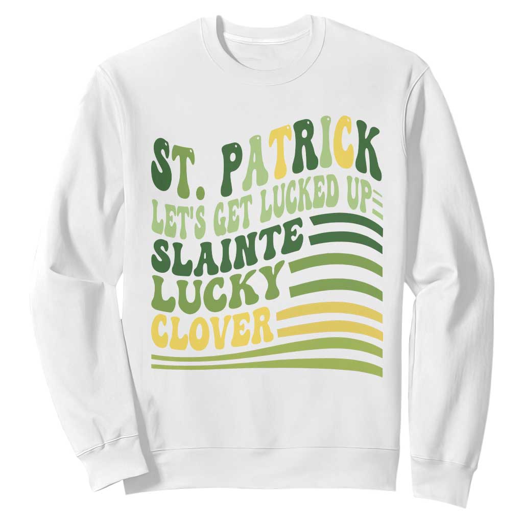 Lets Get Lucked Up Sweatshirt Funny St Patricks Day TS12 White Print Your Wear