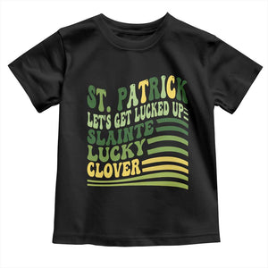 Lets Get Lucked Up Toddler T Shirt Funny St Patricks Day TS12 Black Print Your Wear
