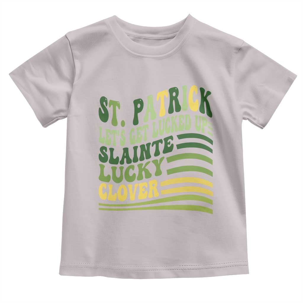 Lets Get Lucked Up Toddler T Shirt Funny St Patricks Day TS12 Ice Gray Print Your Wear