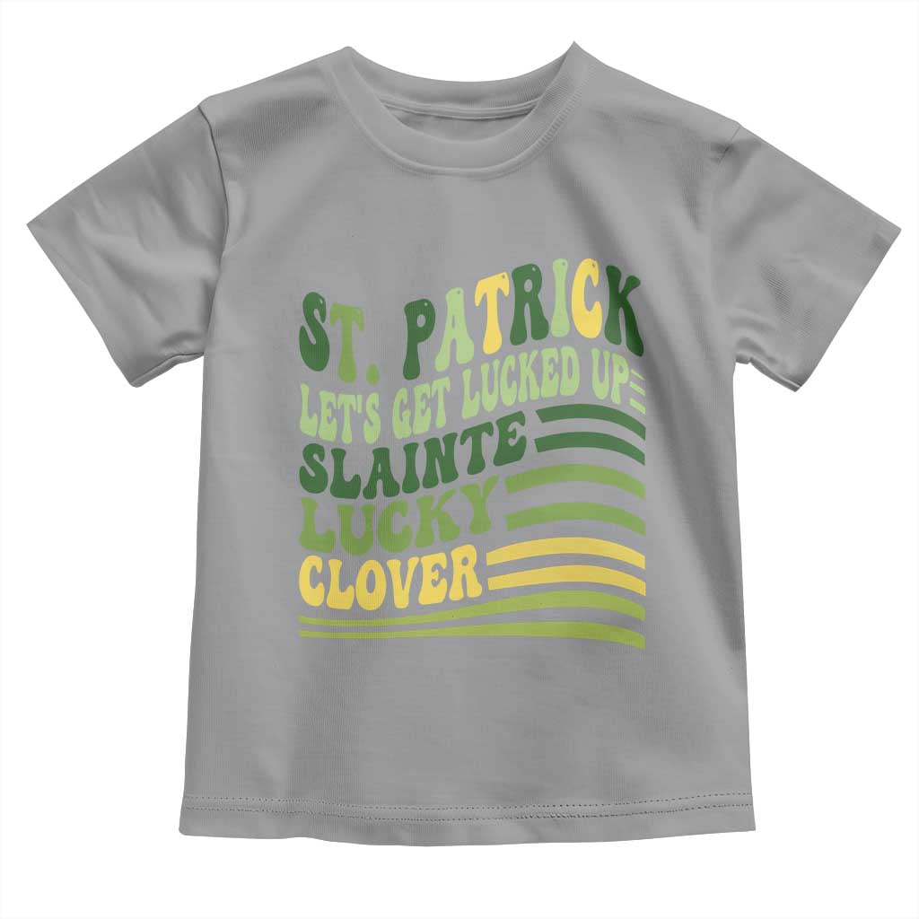 Lets Get Lucked Up Toddler T Shirt Funny St Patricks Day TS12 Sport Gray Print Your Wear