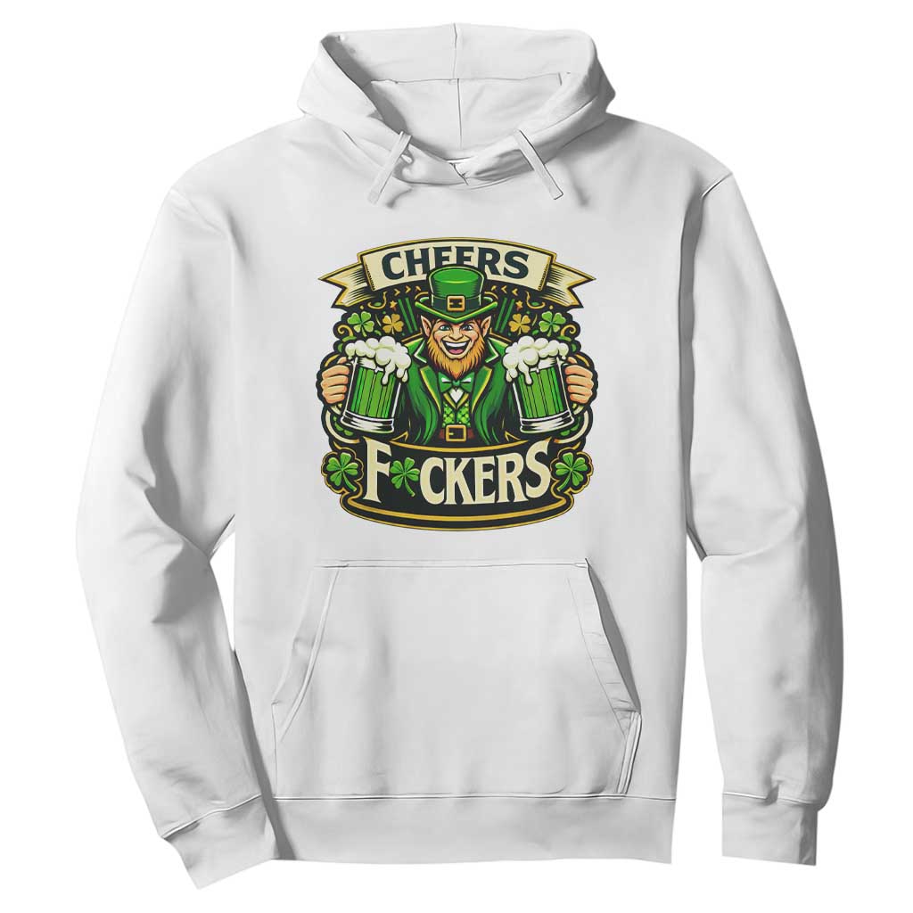 Cheers Fckers Hoodie Funny Leprechaun St Patricks Day Party TS12 White Print Your Wear