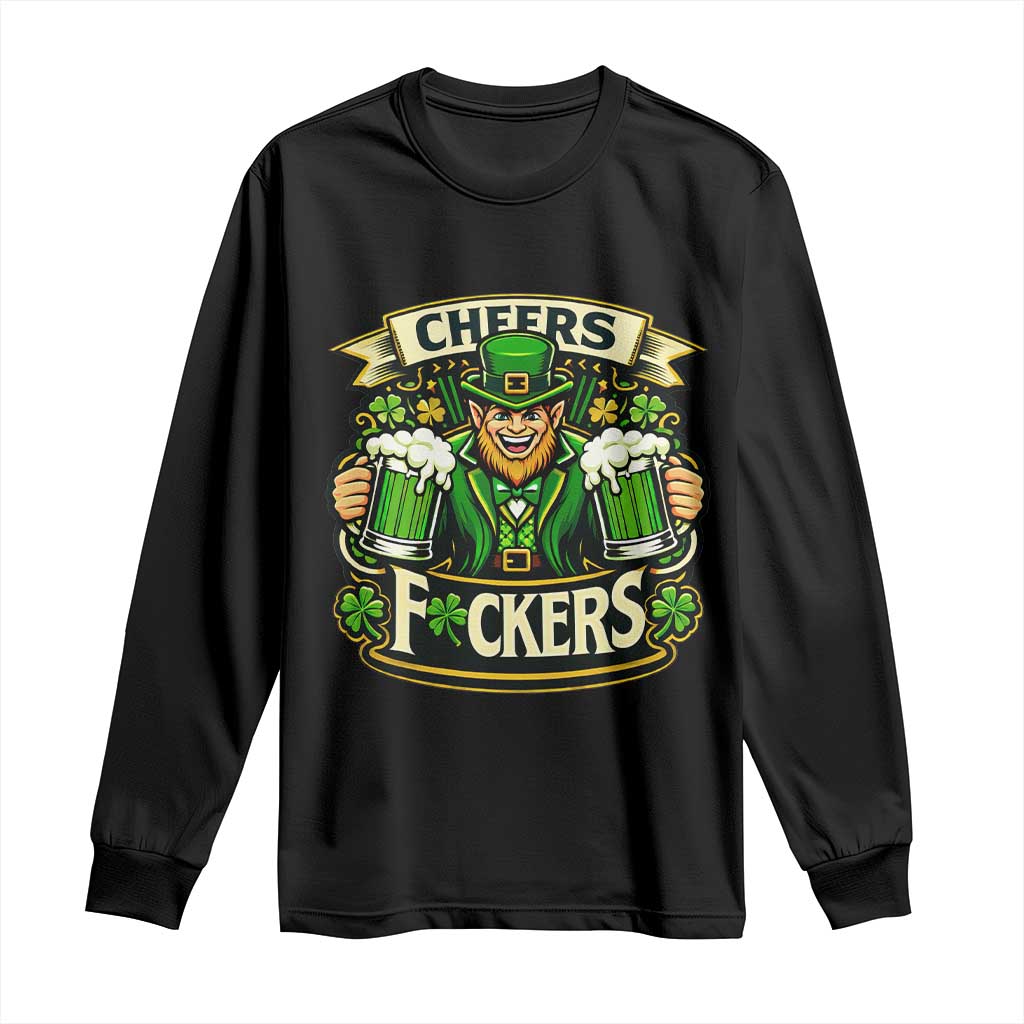 Cheers Fckers Long Sleeve Shirt Funny Leprechaun St Patricks Day Party TS12 Black Print Your Wear