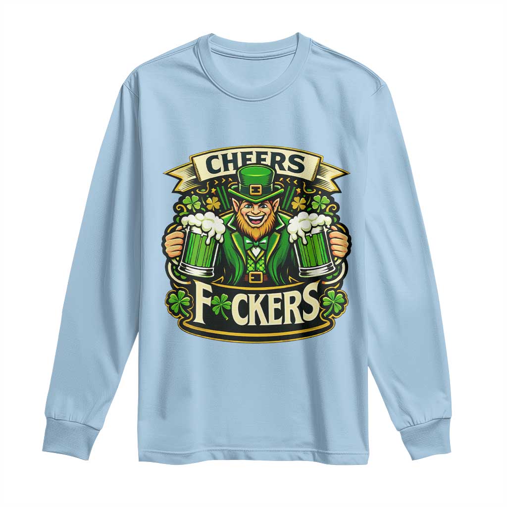 Cheers Fckers Long Sleeve Shirt Funny Leprechaun St Patricks Day Party TS12 Light Blue Print Your Wear