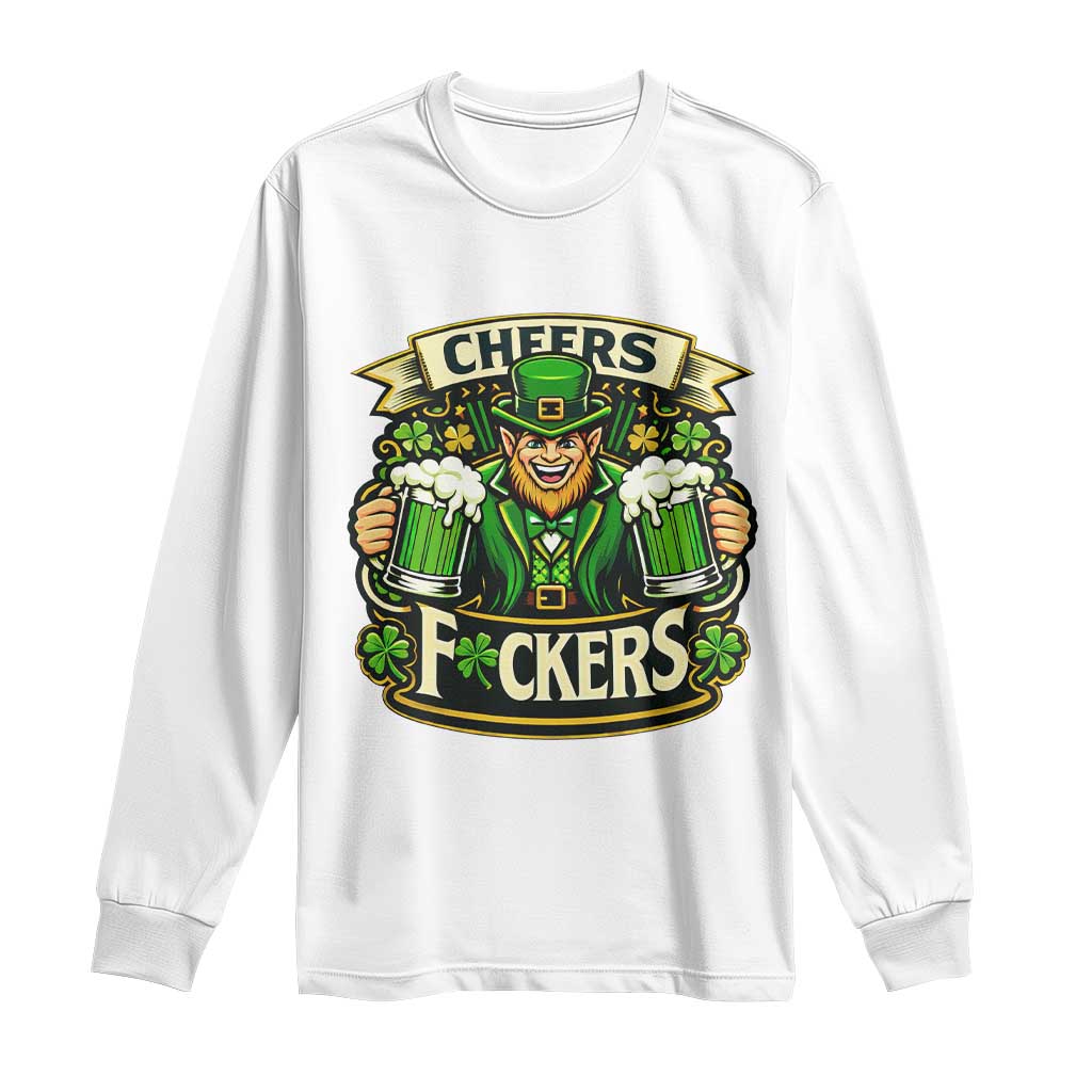 Cheers Fckers Long Sleeve Shirt Funny Leprechaun St Patricks Day Party TS12 White Print Your Wear