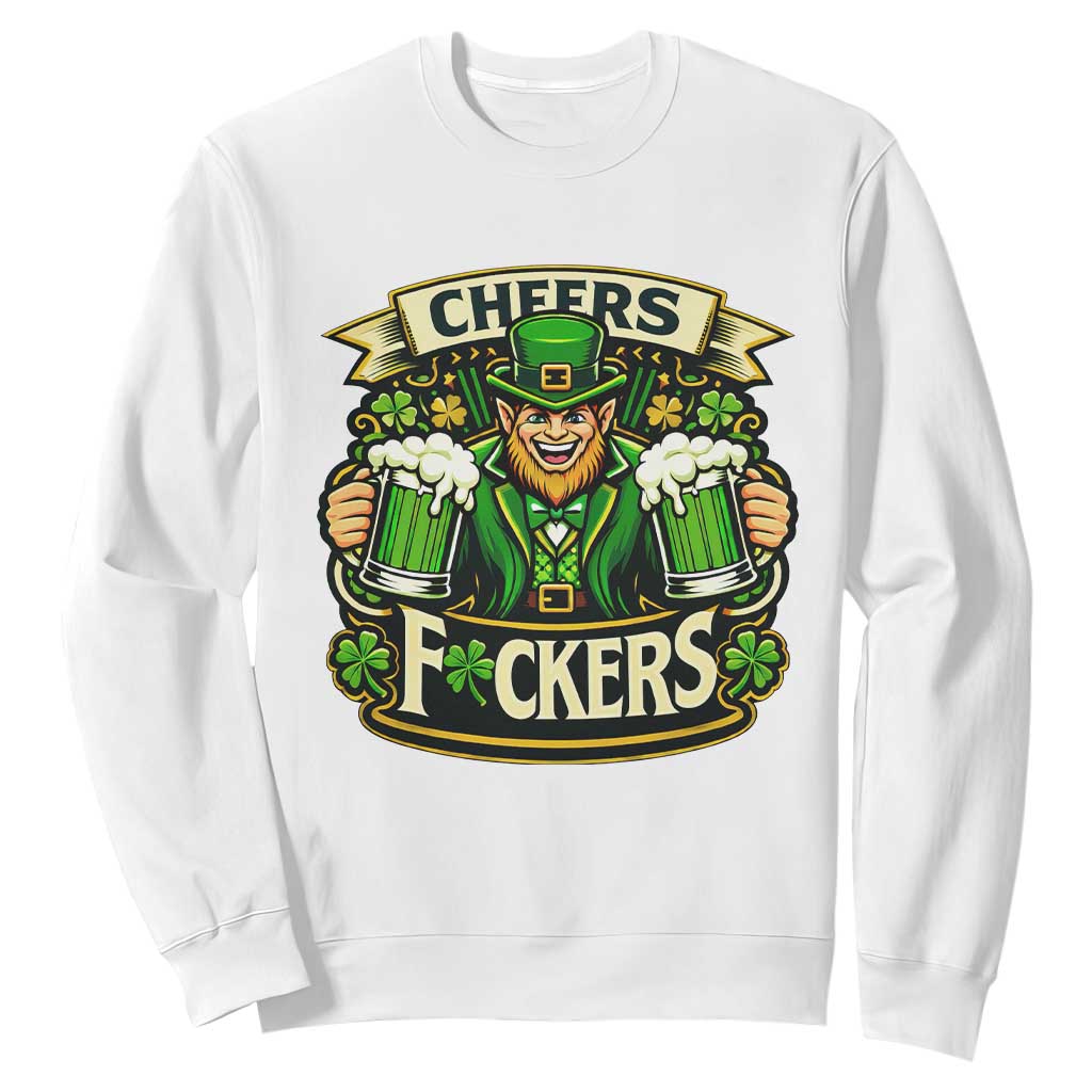 Cheers Fckers Sweatshirt Funny Leprechaun St Patricks Day Party TS12 White Print Your Wear