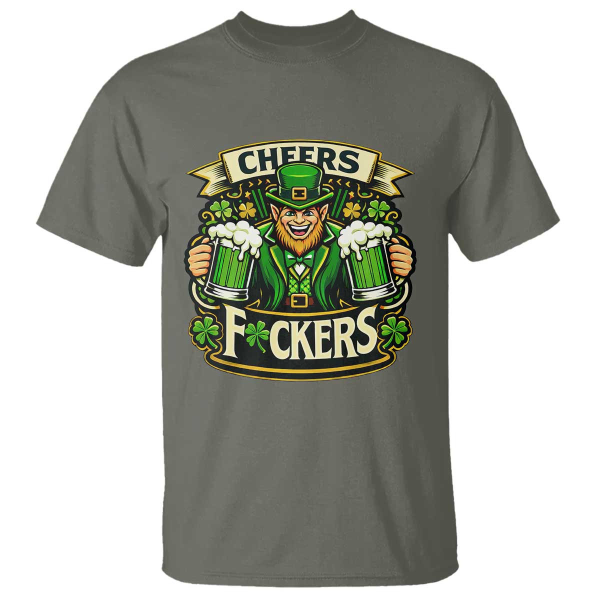 Cheers Fckers T Shirt Funny Leprechaun St Patricks Day Party TS12 Military Green Print Your Wear