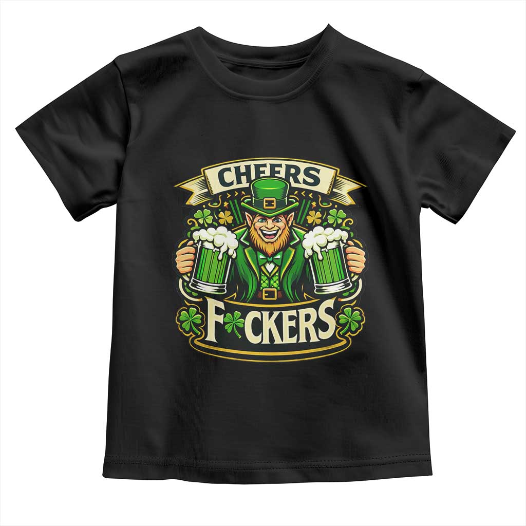 Cheers Fckers Toddler T Shirt Funny Leprechaun St Patricks Day Party TS12 Black Print Your Wear