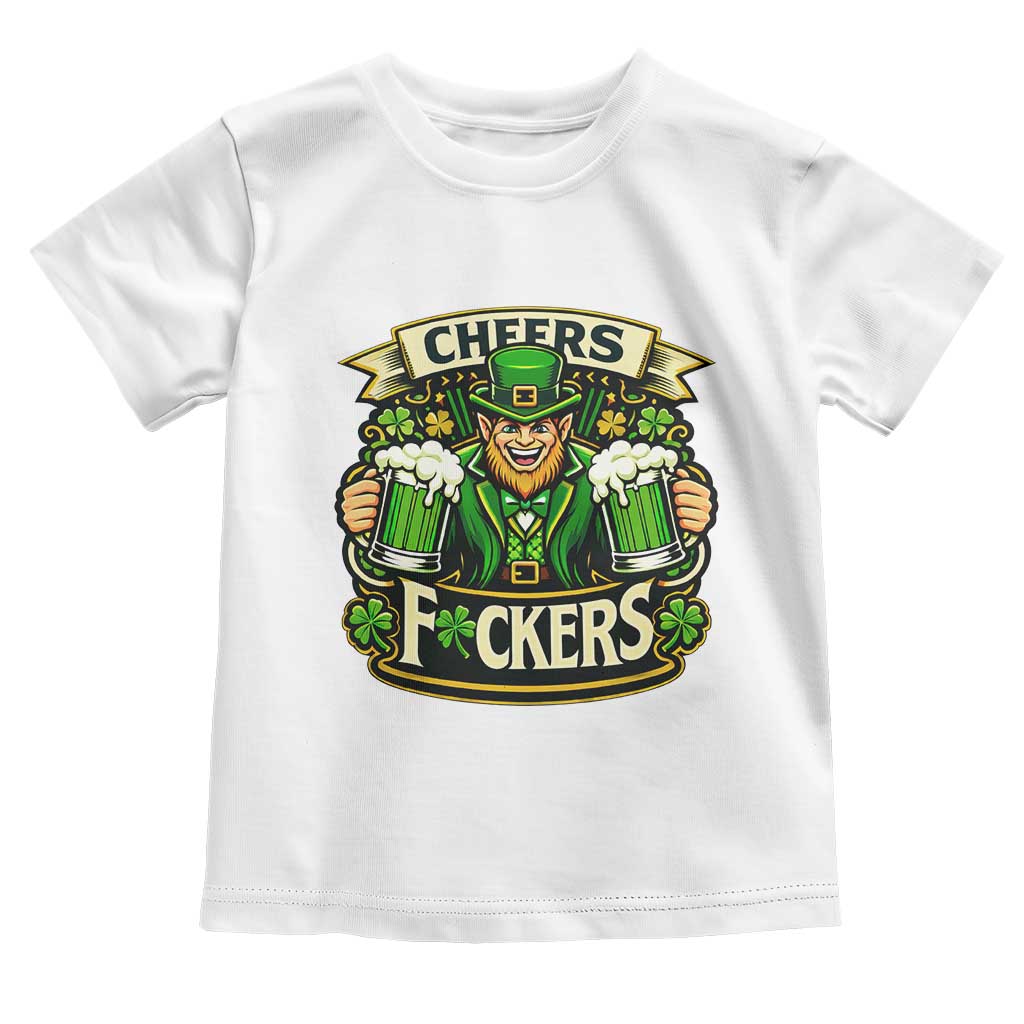 Cheers Fckers Toddler T Shirt Funny Leprechaun St Patricks Day Party TS12 White Print Your Wear