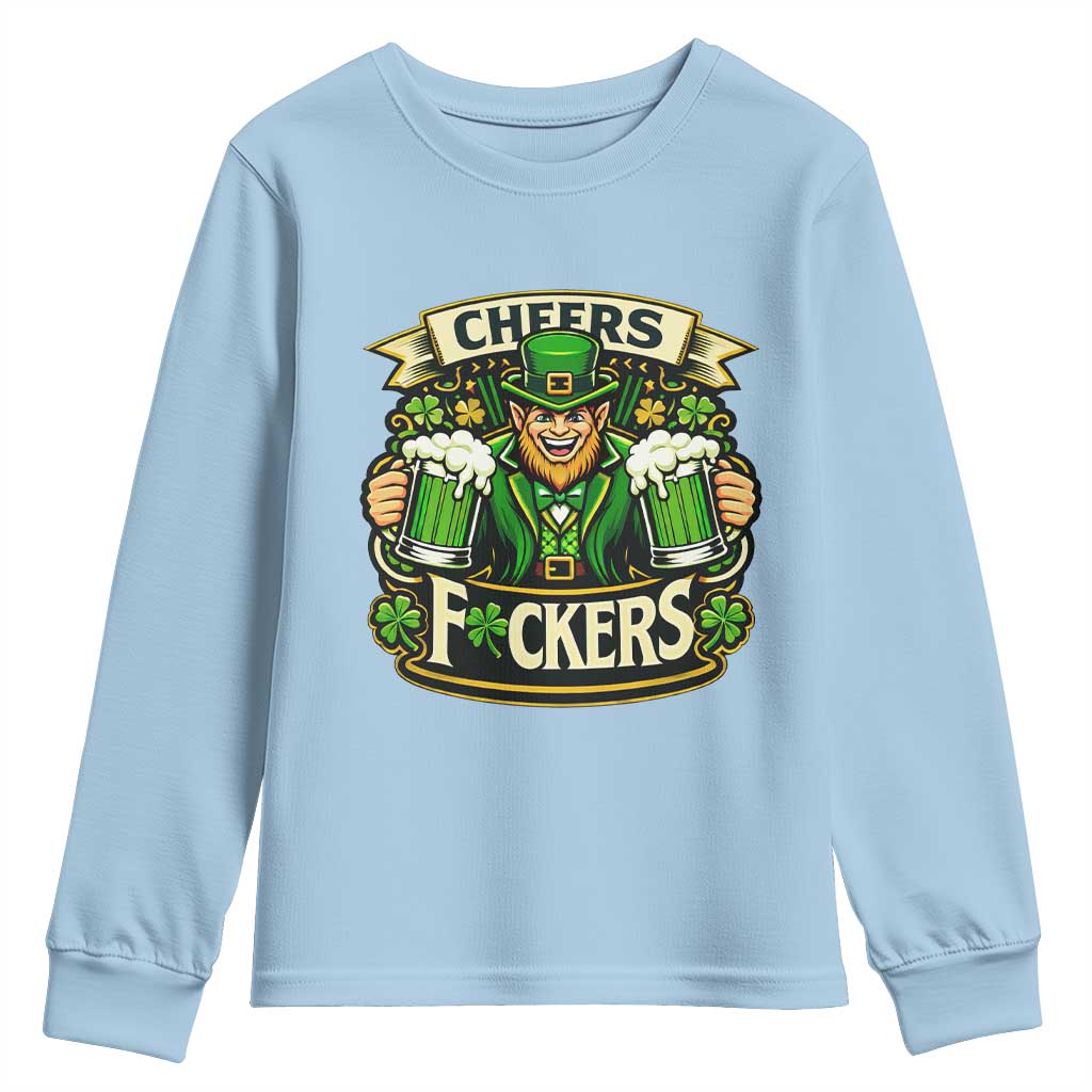 Cheers Fckers Youth Sweatshirt Funny Leprechaun St Patricks Day Party TS12 Light Blue Print Your Wear