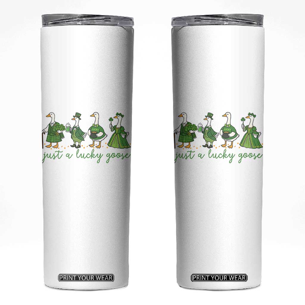 Just A Lucky Goose Skinny Tumbler Funny St Patricks Day Irish Gift TS12 White Print Your Wear