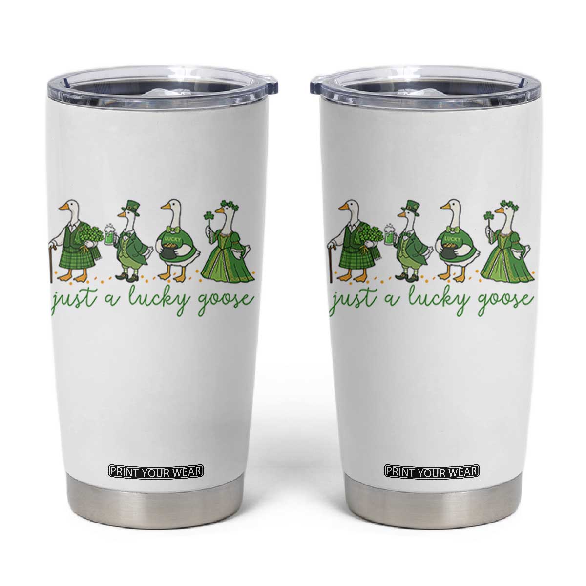 Just A Lucky Goose Tumbler Cup Funny St Patricks Day Irish Gift TS12 White Print Your Wear