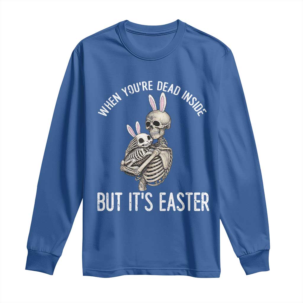 Funny Easter Bunny Skeleton Long Sleeve Shirt Dead Inside But It Is Easter TS12 Royal Blue Print Your Wear