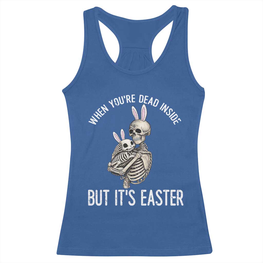 Funny Easter Bunny Skeleton Racerback Tank Top Dead Inside But It Is Easter TS12 Royal Blue Print Your Wear