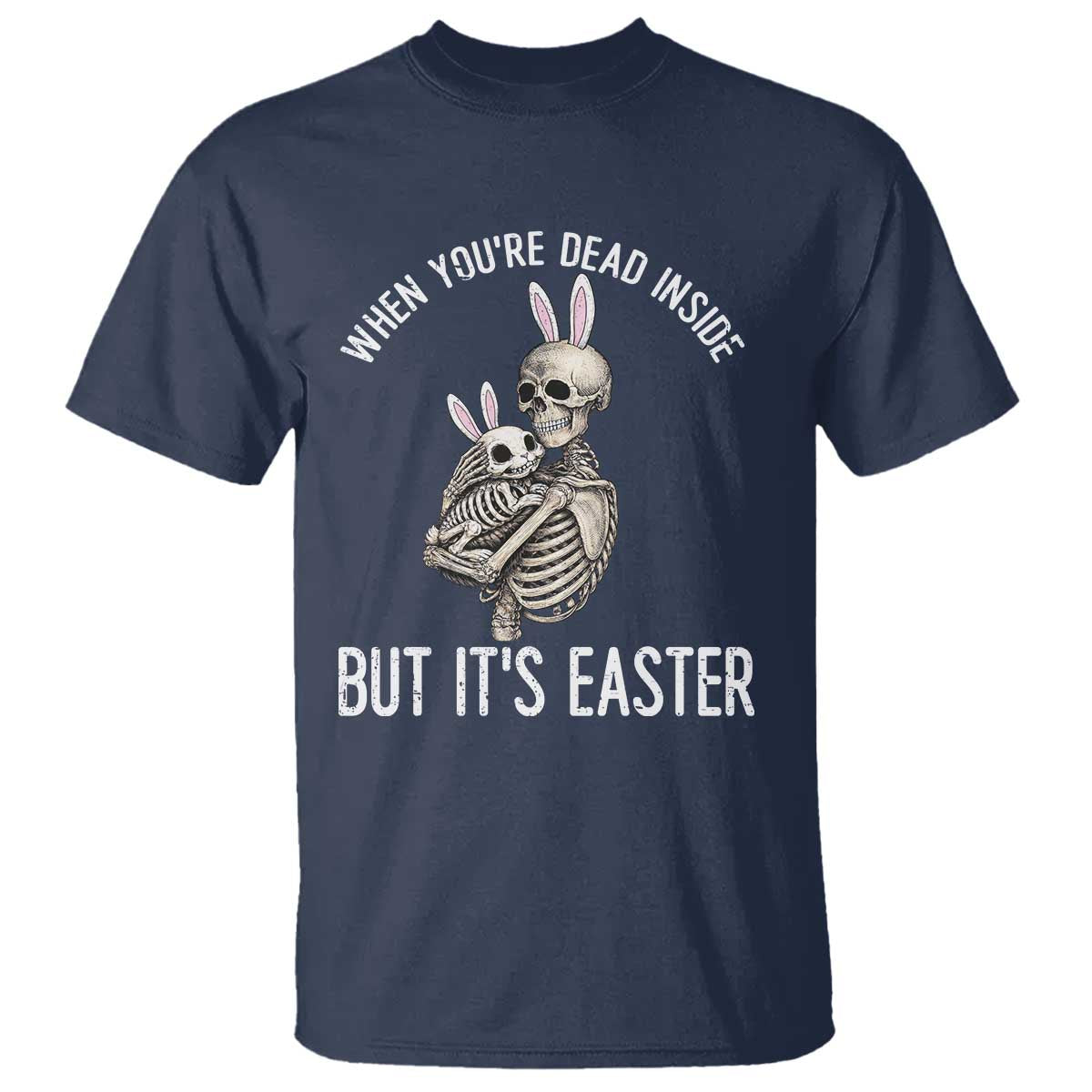 Funny Easter Bunny Skeleton T Shirt Dead Inside But It Is Easter TS12 Navy Print Your Wear