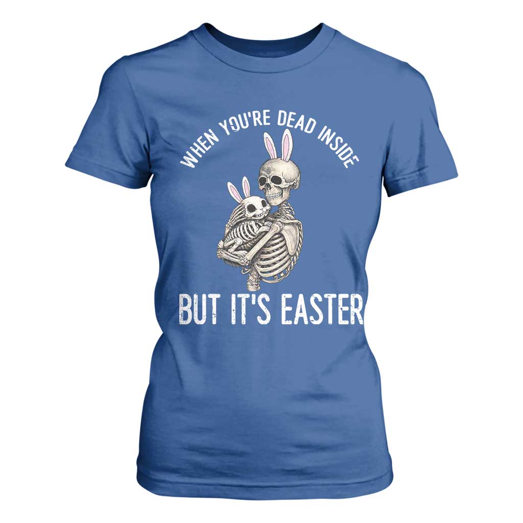 Funny Easter Bunny Skeleton T Shirt For Women Dead Inside But It Is Easter TS12 Royal Blue Print Your Wear