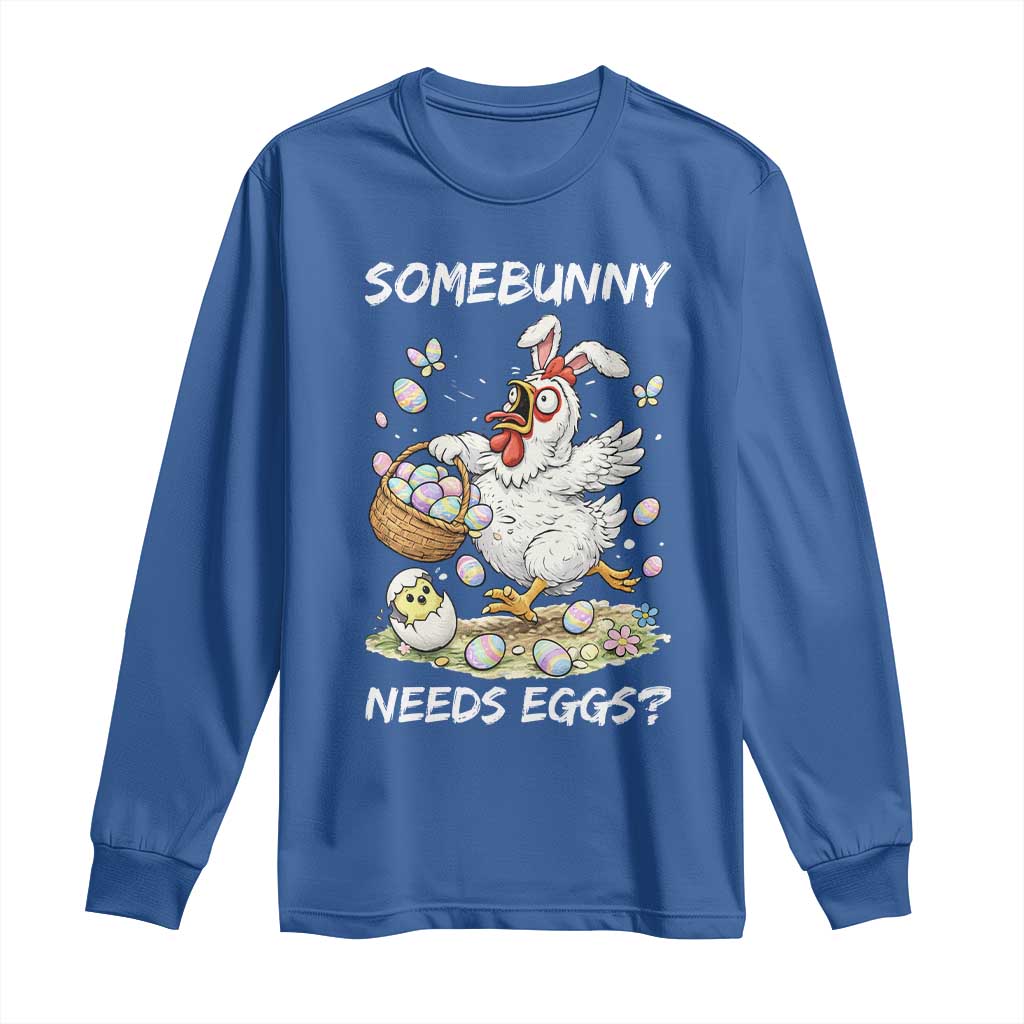 Funny Easter Chicken Bunny Ears Long Sleeve Shirt Somebunny Needs Eggs TS12 Royal Blue Print Your Wear