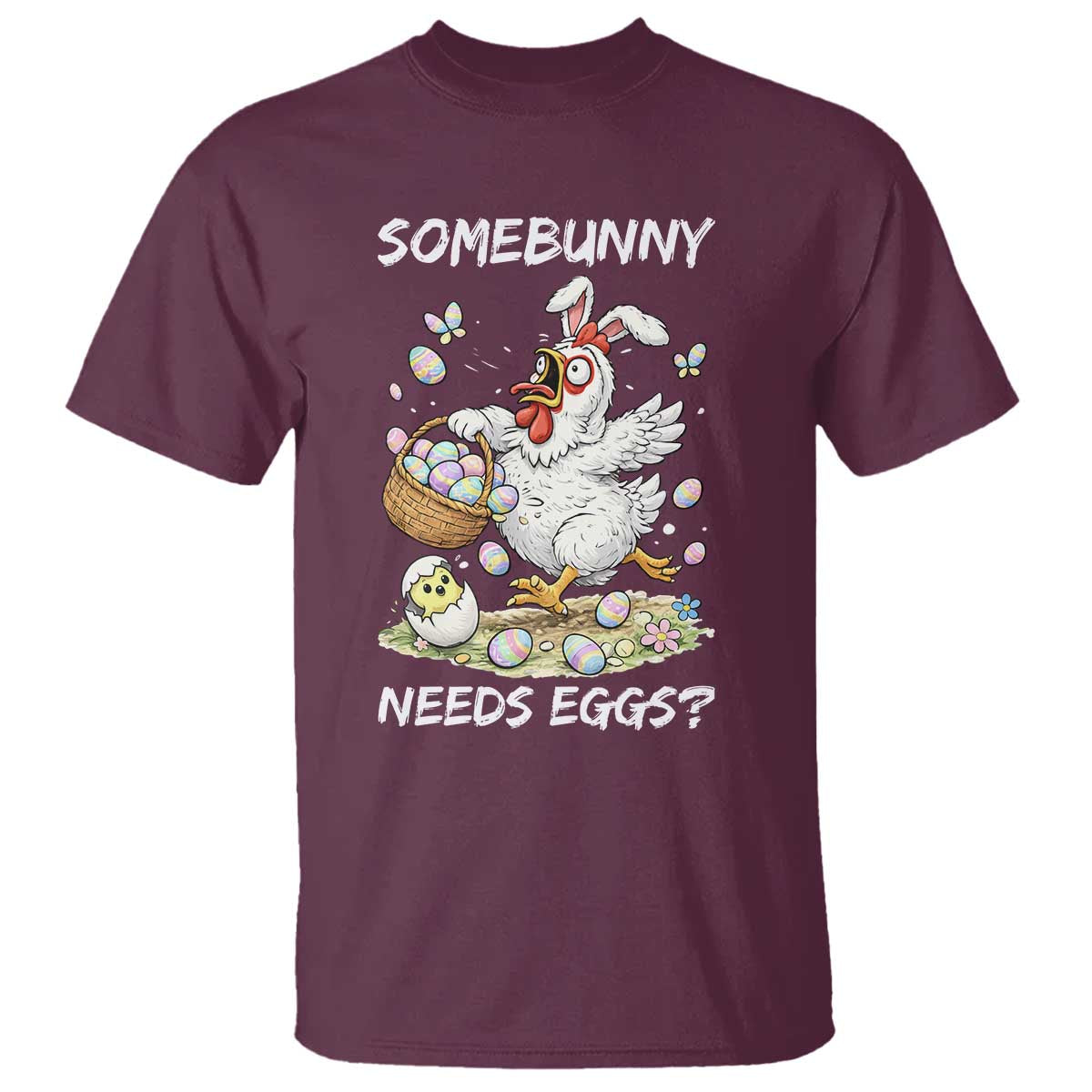 Funny Easter Chicken Bunny Ears T Shirt Somebunny Needs Eggs TS12 Maroon Print Your Wear