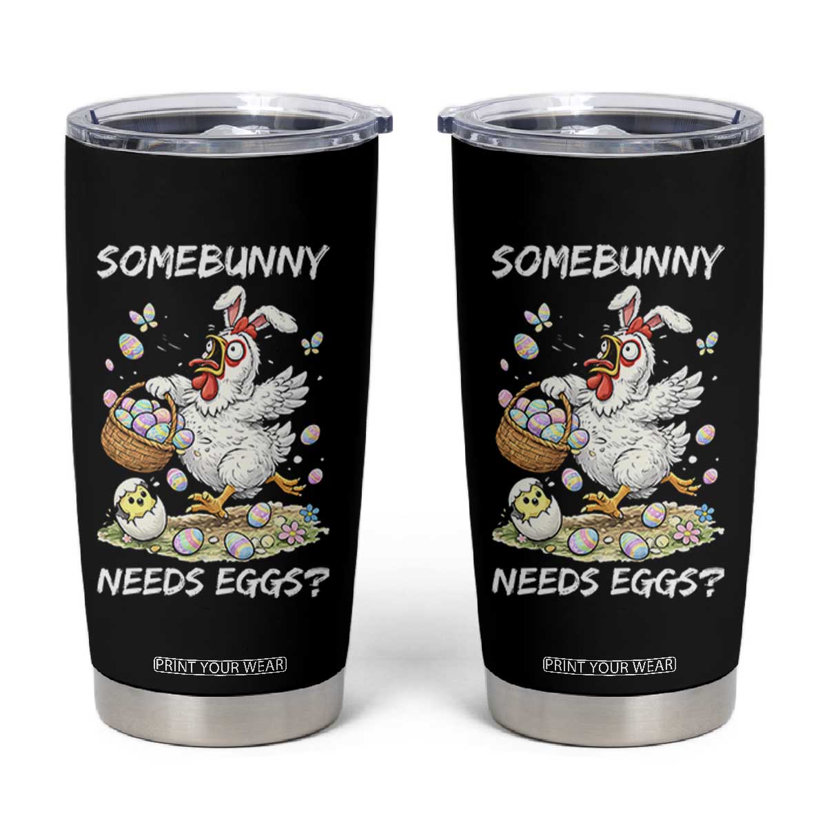 Funny Easter Chicken Bunny Ears Tumbler Cup Somebunny Needs Eggs TS12 Black Print Your Wear