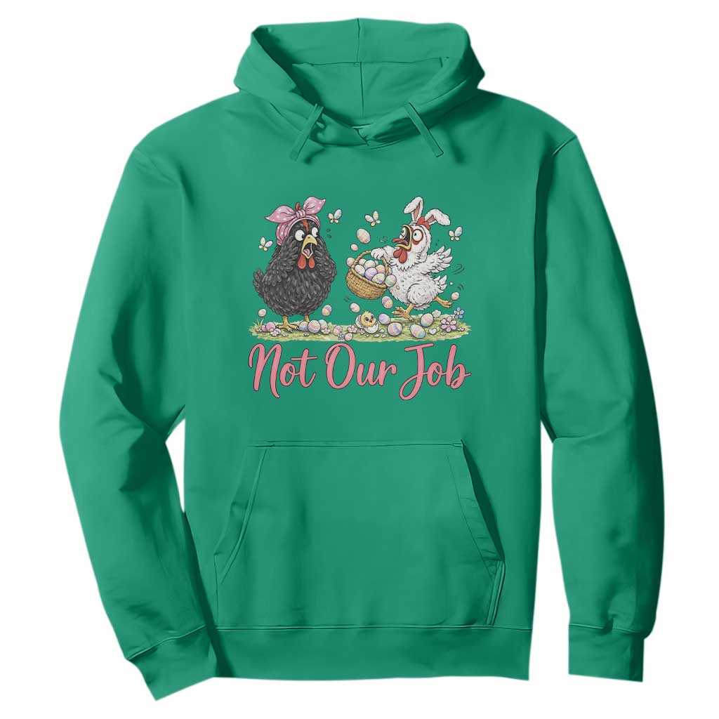 Funny Chicken Bunny Ears Hoodie Not Our Job Easter Gift TS12 Irish Green Print Your Wear