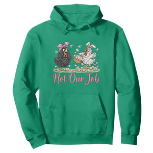 Funny Chicken Bunny Ears Hoodie Not Our Job Easter Gift TS12 Irish Green Print Your Wear