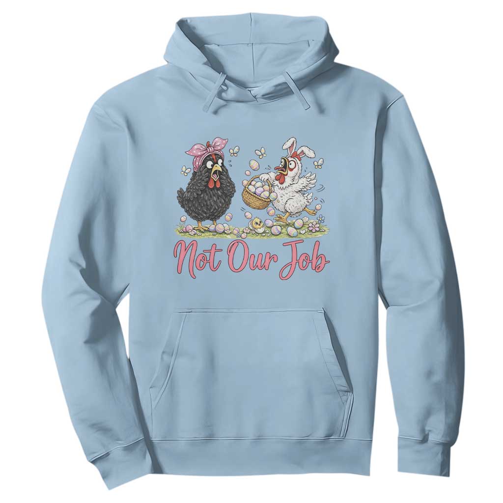 Funny Chicken Bunny Ears Hoodie Not Our Job Easter Gift TS12 Light Blue Print Your Wear