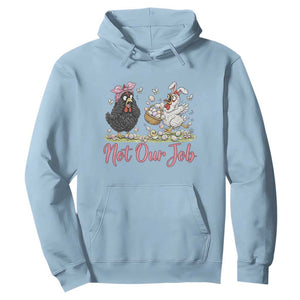 Funny Chicken Bunny Ears Hoodie Not Our Job Easter Gift TS12 Light Blue Print Your Wear