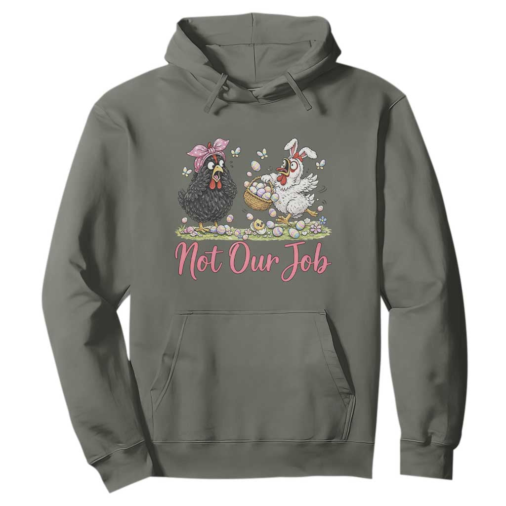 Funny Chicken Bunny Ears Hoodie Not Our Job Easter Gift TS12 Military Green Print Your Wear