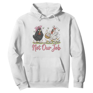Funny Chicken Bunny Ears Hoodie Not Our Job Easter Gift TS12 White Print Your Wear