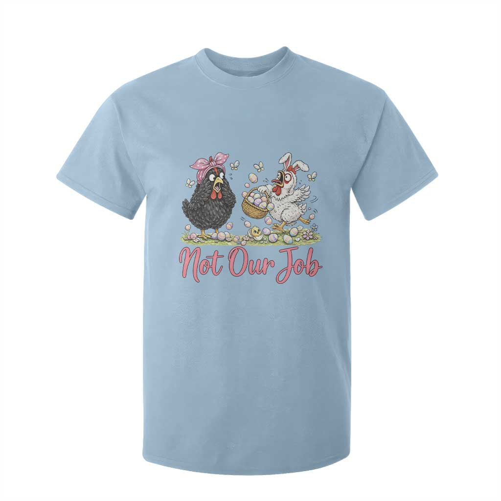 Funny Chicken Bunny Ears T Shirt For Kid Not Our Job Easter Gift TS12 Light Blue Print Your Wear