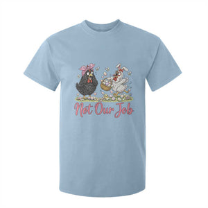 Funny Chicken Bunny Ears T Shirt For Kid Not Our Job Easter Gift TS12 Light Blue Print Your Wear