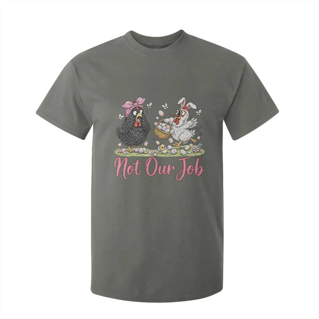 Funny Chicken Bunny Ears T Shirt For Kid Not Our Job Easter Gift TS12 Military Green Print Your Wear