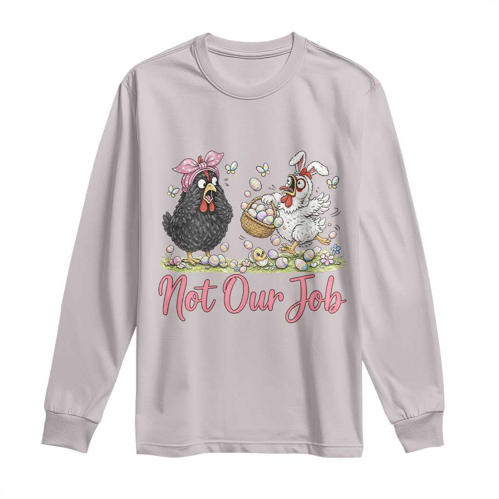 Funny Chicken Bunny Ears Long Sleeve Shirt Not Our Job Easter Gift TS12 Ice Gray Print Your Wear