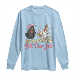 Funny Chicken Bunny Ears Long Sleeve Shirt Not Our Job Easter Gift TS12 Light Blue Print Your Wear