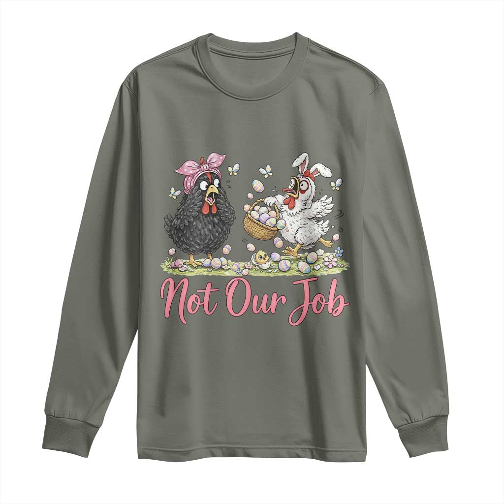 Funny Chicken Bunny Ears Long Sleeve Shirt Not Our Job Easter Gift TS12 Military Green Print Your Wear
