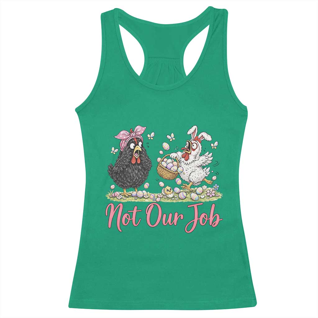 Funny Chicken Bunny Ears Racerback Tank Top Not Our Job Easter Gift TS12 Irish Green Print Your Wear