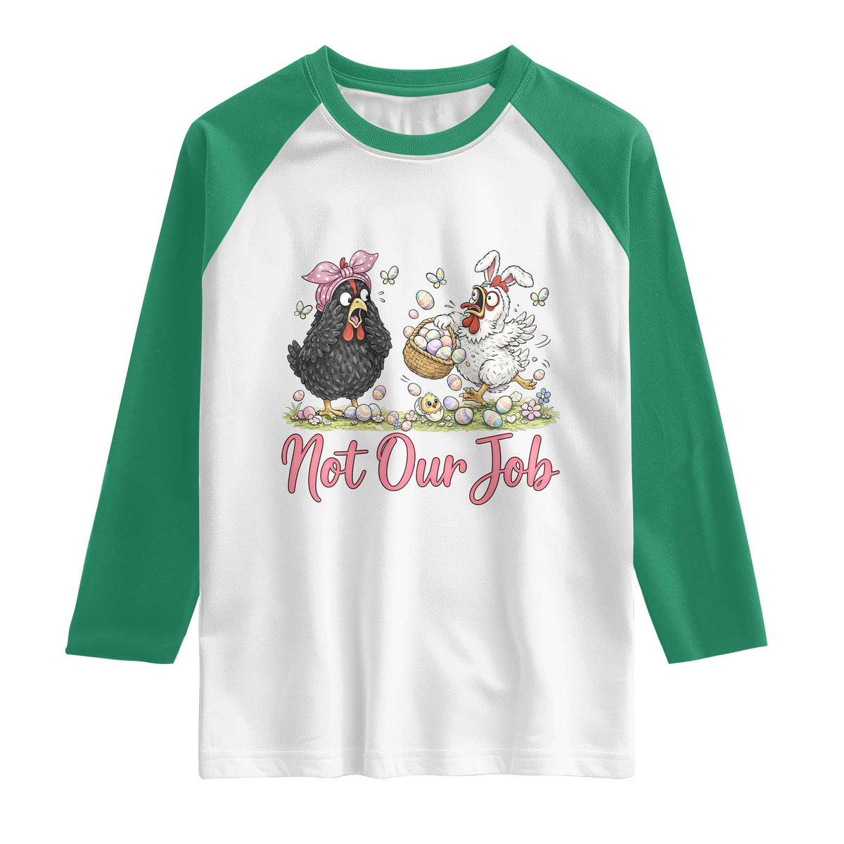 Funny Chicken Bunny Ears Raglan Shirt Not Our Job Easter Gift TS12 White Kelly Green Print Your Wear