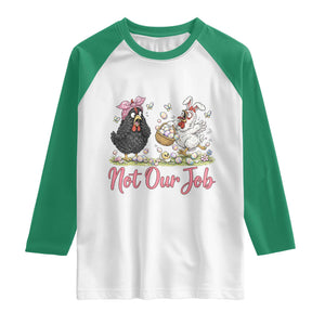 Funny Chicken Bunny Ears Raglan Shirt Not Our Job Easter Gift TS12 White Kelly Green Print Your Wear