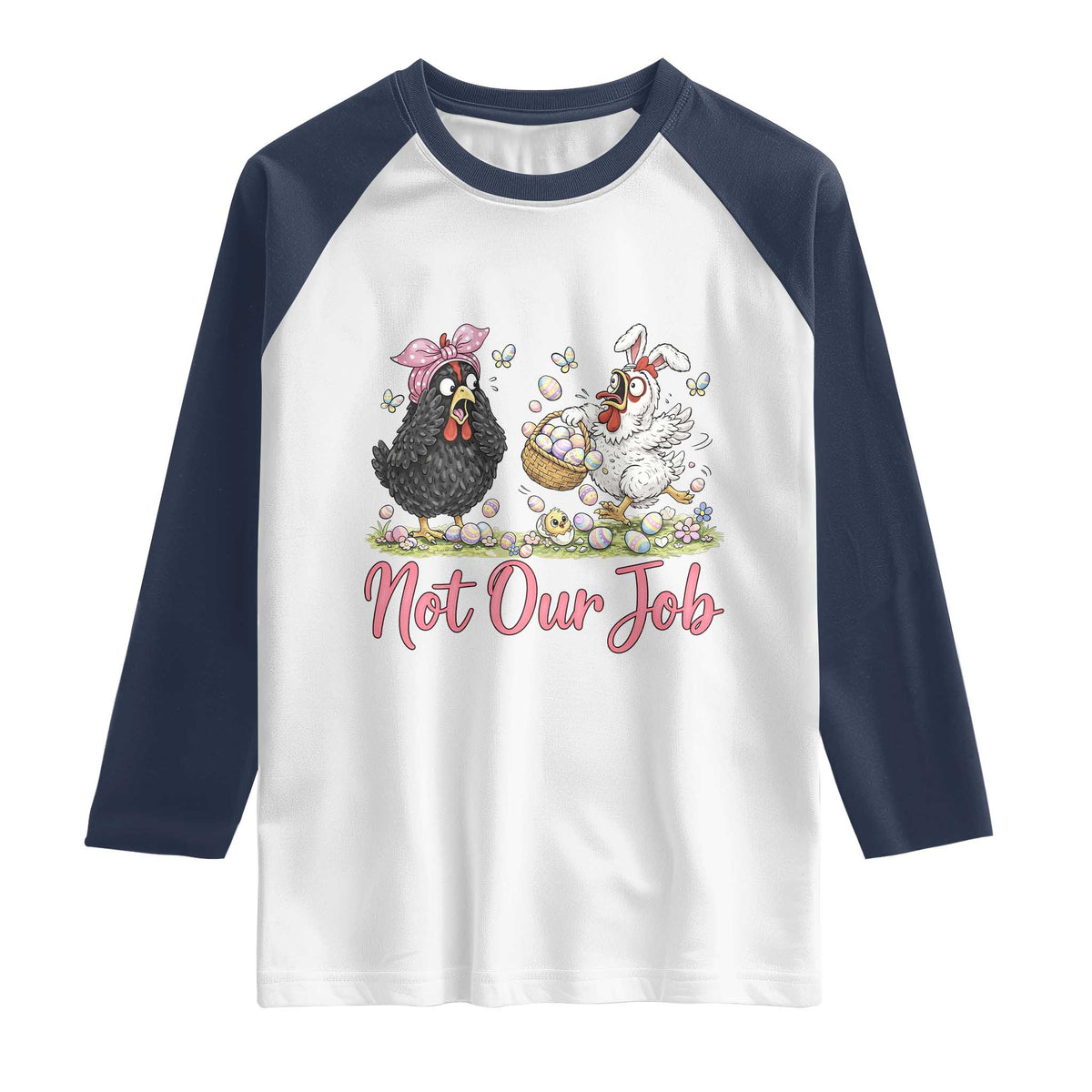 Funny Chicken Bunny Ears Raglan Shirt Not Our Job Easter Gift TS12 White Navy Print Your Wear