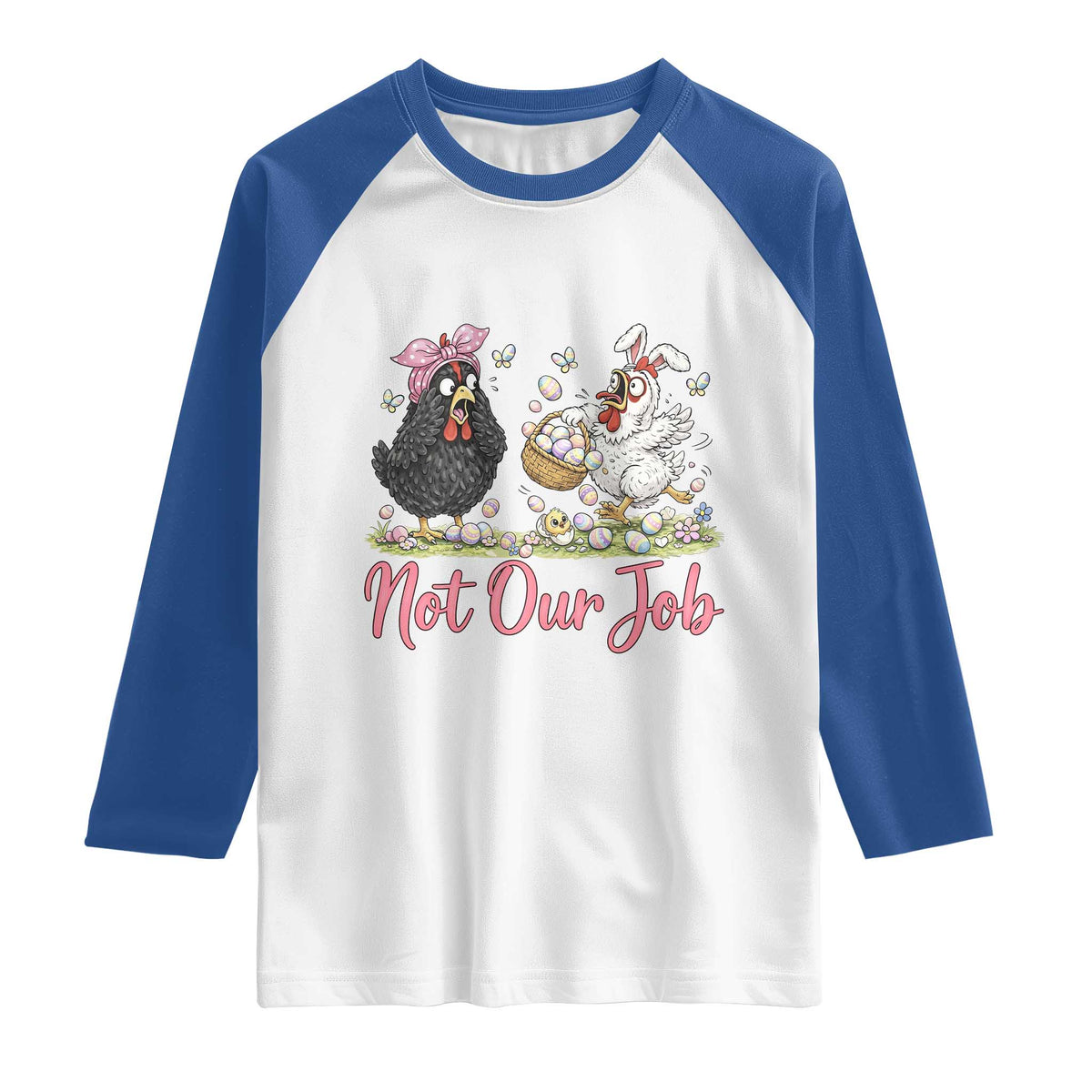 Funny Chicken Bunny Ears Raglan Shirt Not Our Job Easter Gift TS12 White Royal Print Your Wear