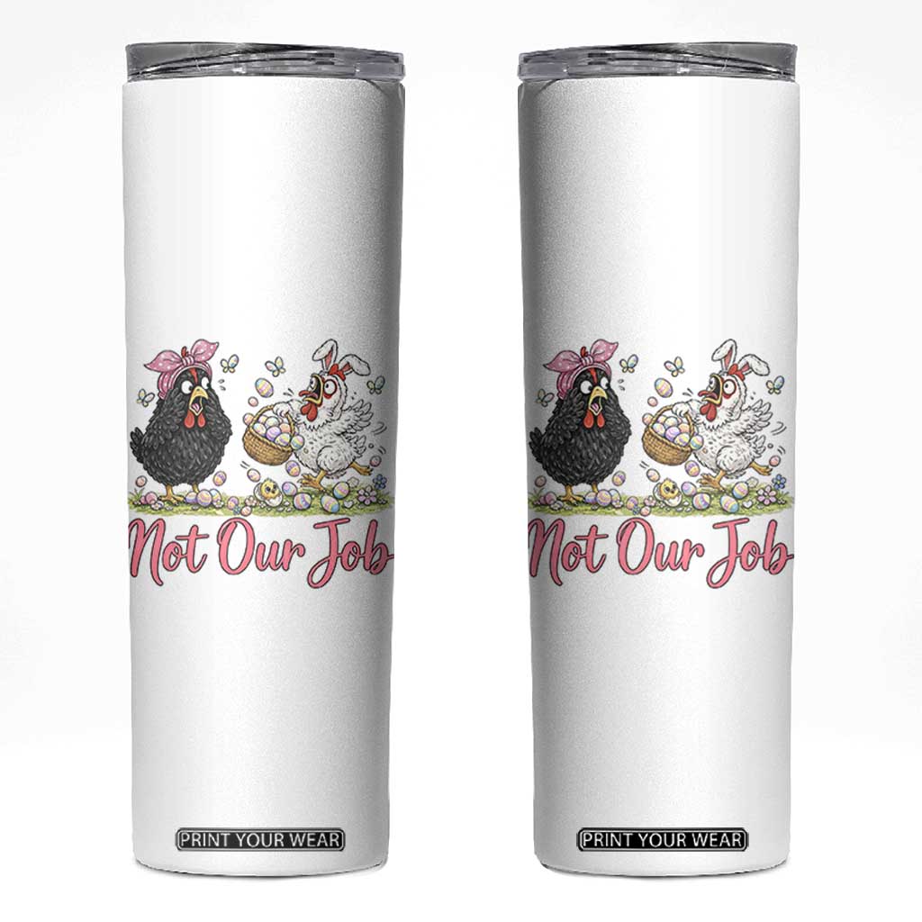 Funny Chicken Bunny Ears Skinny Tumbler Not Our Job Easter Gift TS12 White Print Your Wear