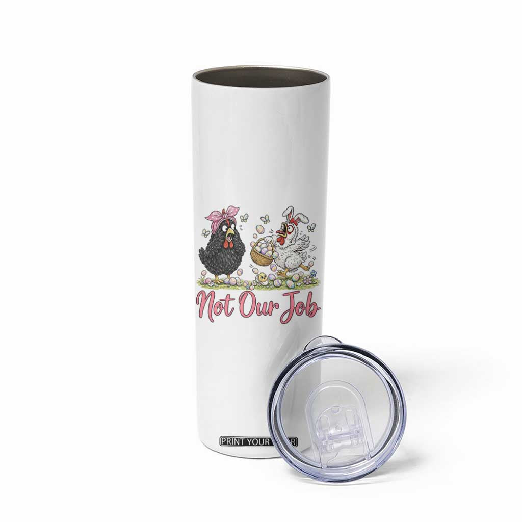 Funny Chicken Bunny Ears Skinny Tumbler Not Our Job Easter Gift TS12 Print Your Wear