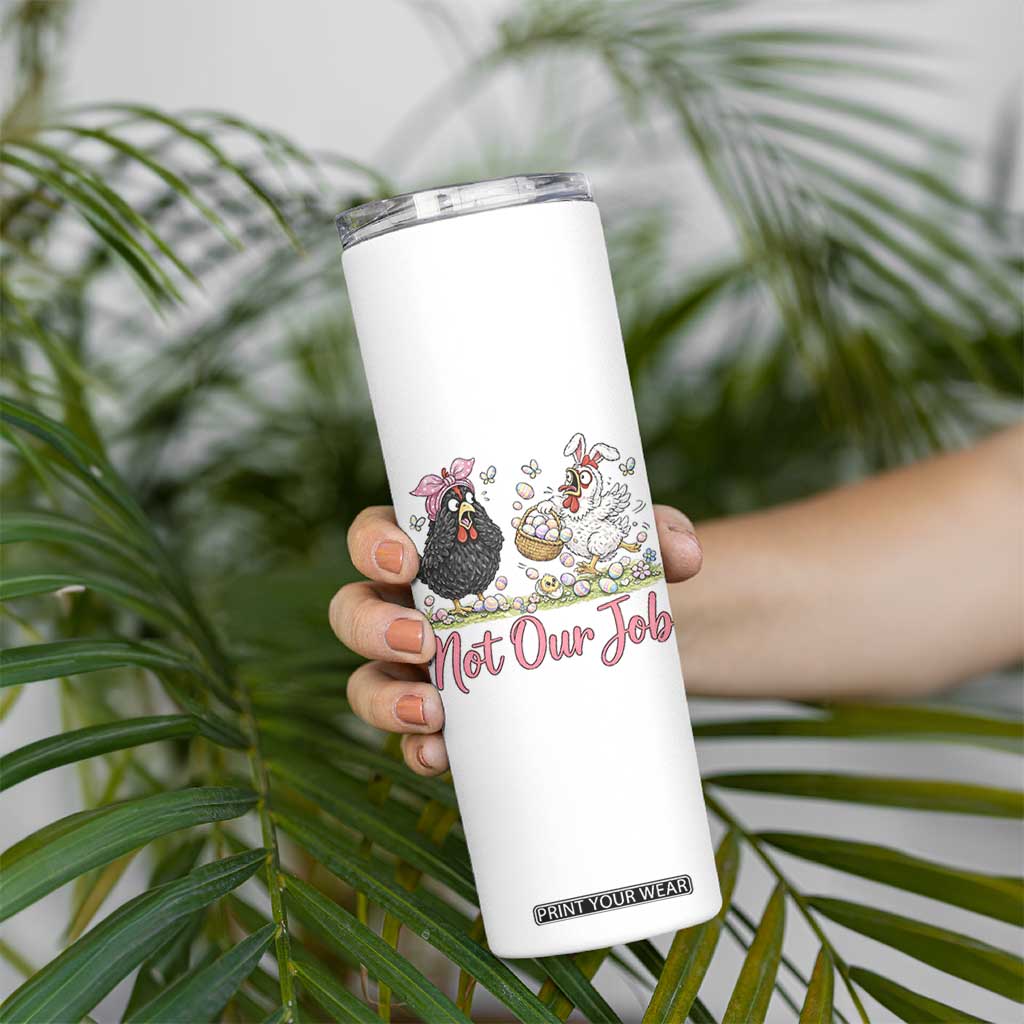 Funny Chicken Bunny Ears Skinny Tumbler Not Our Job Easter Gift TS12 Print Your Wear