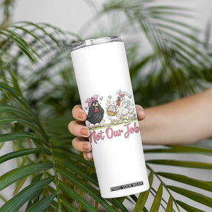 Funny Chicken Bunny Ears Skinny Tumbler Not Our Job Easter Gift TS12 Print Your Wear