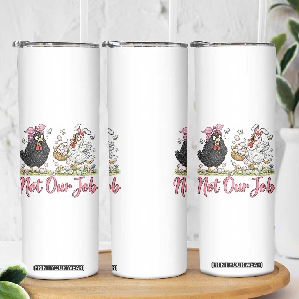 Funny Chicken Bunny Ears Skinny Tumbler Not Our Job Easter Gift TS12 Print Your Wear