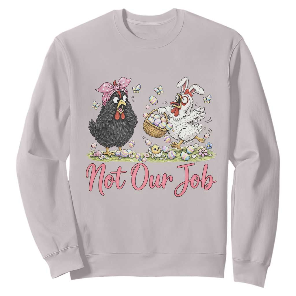Funny Chicken Bunny Ears Sweatshirt Not Our Job Easter Gift TS12 Ice Gray Print Your Wear