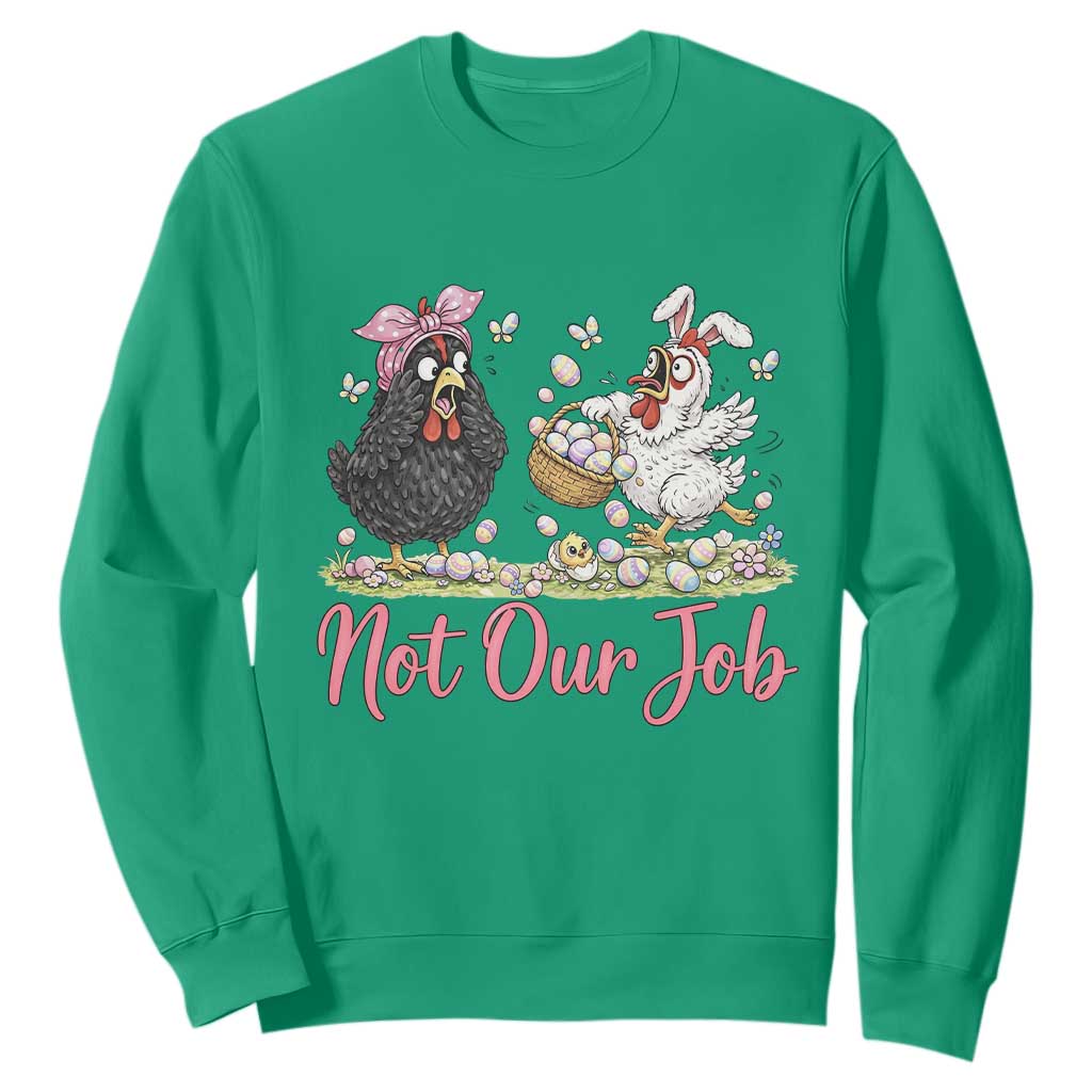 Funny Chicken Bunny Ears Sweatshirt Not Our Job Easter Gift TS12 Irish Green Print Your Wear