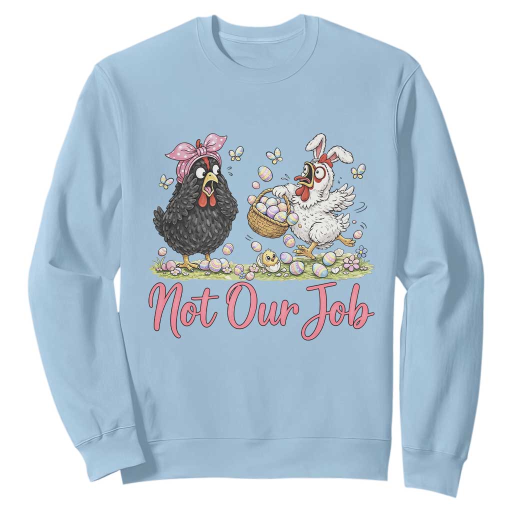 Funny Chicken Bunny Ears Sweatshirt Not Our Job Easter Gift TS12 Light Blue Print Your Wear