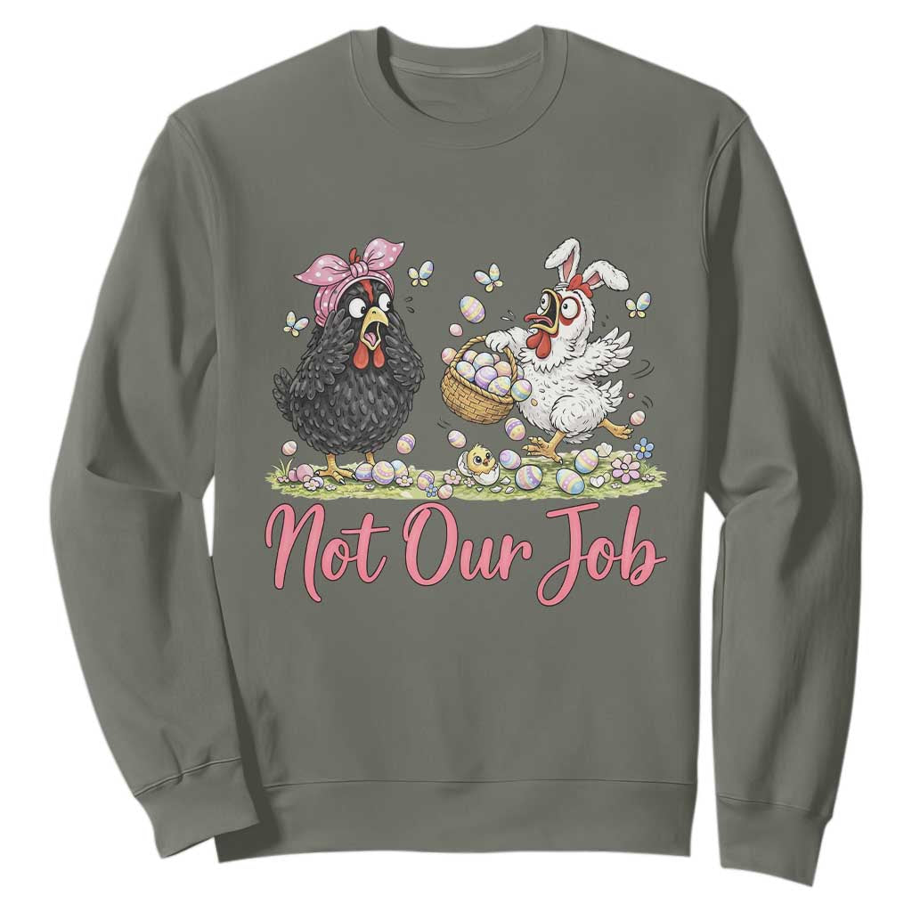 Funny Chicken Bunny Ears Sweatshirt Not Our Job Easter Gift TS12 Military Green Print Your Wear