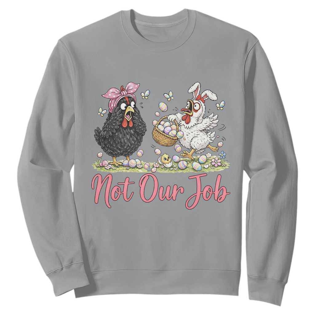 Funny Chicken Bunny Ears Sweatshirt Not Our Job Easter Gift TS12 Sport Gray Print Your Wear